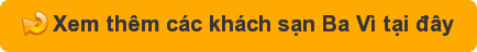 Xem thêm các khách sạn Ba Vì tại đây